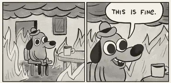 The “This is fine” cartoon: a dog with a coffee in a burning room